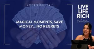 LLR Podcast 127:Magical Moments, Save Money… No Regrets Copy