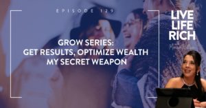 LLR Podcast 129: Grow Series; Get Results, Optimize Wealth: My Secret Weapon