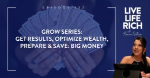 LLR Podcast 132: Grow Series: Get Results, Optimize Wealth, Prepare & Save: Big Money