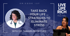 LLR Podcast 137: Take Back Your Life … Strategies to Eliminate Stress with Dr. Tamara Beckford