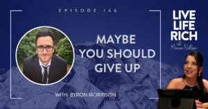 LLR Podcast 146: Maybe You Should Give Up with Byron Morrison