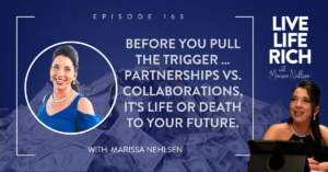 LLR Ep 163: Before you pull the trigger … partnerships vs. collaborations, it’s life or death to your future.